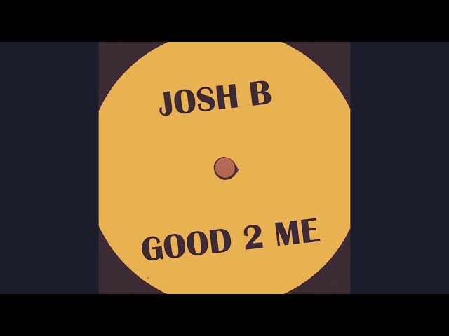 Josh B - Good 2 Me class=