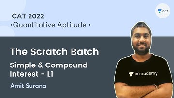 The Scratch Batch | Simple & Compound Interest - L1 l Quantitative Aptitude I CAT 2022 l Amit Surana