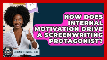 How Does Internal Motivation Drive A Screenwriting Protagonist? - Screenwriter