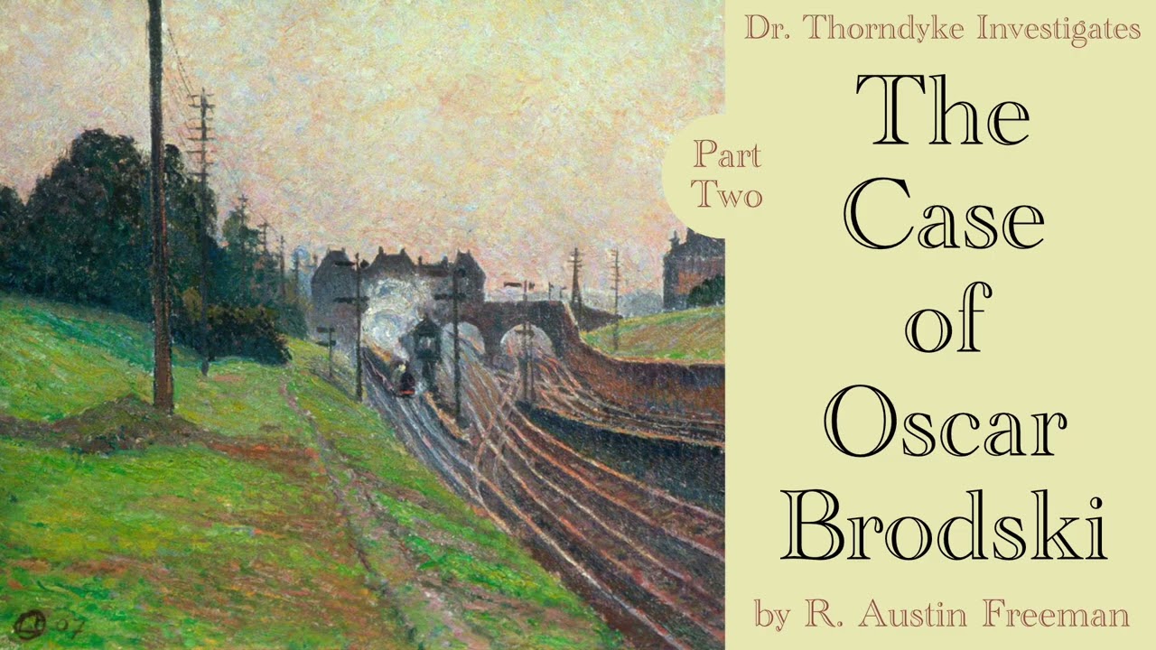 Part 2 The Case of Oscar Brodski by R Austin Freeman read by Greg Wagland A Dr Thorndyke Case