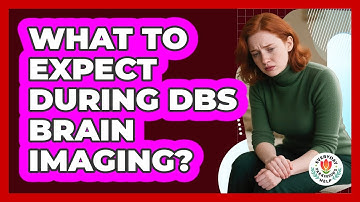 What To Expect During DBS Brain Imaging?