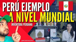 PERÚ ejemplo a NIVEL MUNDIAL ( inventora peruana con premios internacionales )