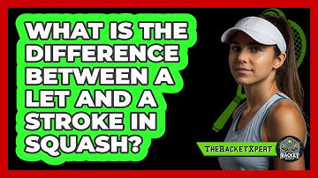 What Is The Difference Between A Let And A Stroke In Squash?