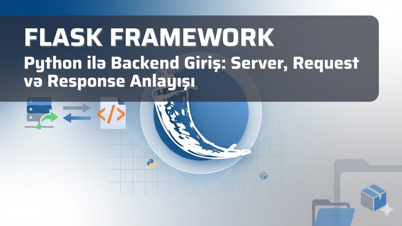 Flask Framework - Python ilə Backend Giriş: Server, Request və Response Anlayışı