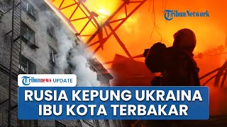 Rangkuman Rusia-Ukraina: Senjata Kiamat Moskow Diluncurkan hingga Ibu Kota Ukraina Terbakar Membara