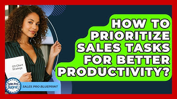 How To Prioritize Sales Tasks For Better Productivity? - Sales Pro Blueprint