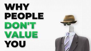 Why People Don't Value You (And 3 Ways to Change It)