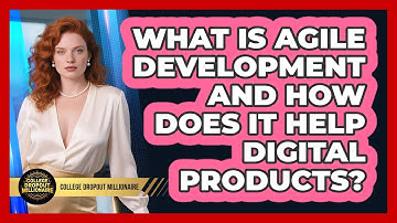 What Is Agile Development And How Does It Help Digital Products? - College Dropout Millionaire
