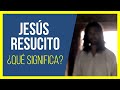 ¿Que significa la RESURRECCIÓN de JESÚS para los CRISTIANOS?