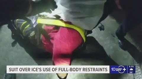 ICE sued over the use of forcible full-body restraints
