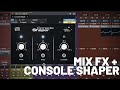 Mix Fx + Console Shaper