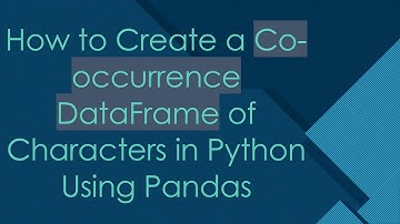 How to Create a Co-occurrence DataFrame of Characters in Python Using Pandas