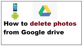 how to delete photos from google drive