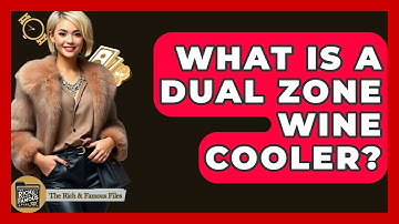 What Is A Dual Zone Wine Cooler? - The Rich And Famous Files