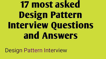 17 most asked Design Pattern Interview Questions and Answers