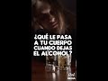 ¿QUÉ LE PASA A TU CUERPO CUANDO DEJAS EL ALCOHOL? #Shorts