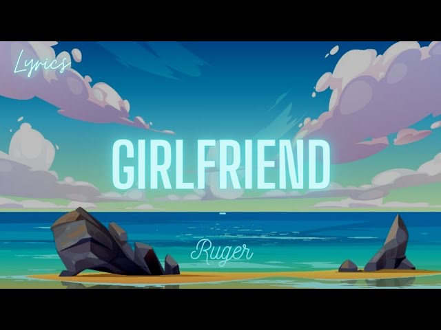 Ruger - Girlfriend (Lyrics) class=