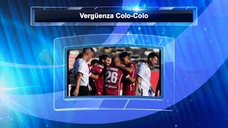 Verguenza Colo-Colo v/s La Serena