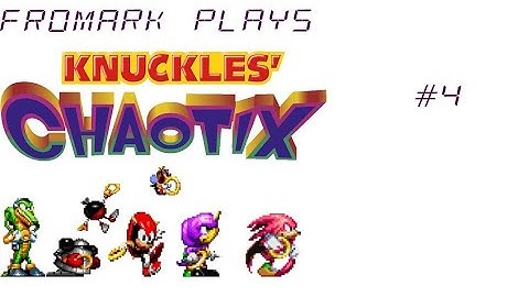 Fromark Plays Knuckles Chaotix (Part 4)