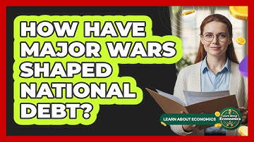How Have Major Wars Shaped National Debt? - Learn About Economics