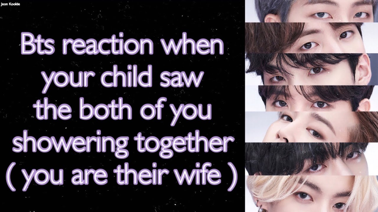 BTS Imagine [ Bts reaction when your child saw the both of you showering  together ] - YouTube