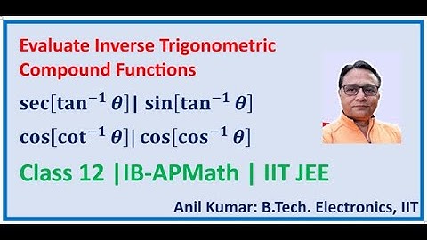 Inverse Trigonometric Compound Functions Extended ITF 4 Examples  Precalculus Skills Grade 12