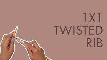 1x1 Twisted Rib Stitch Knitting Tutorial