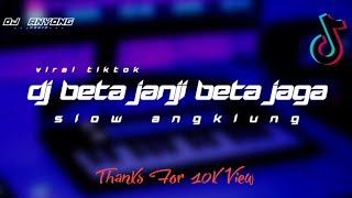 Download Lagu Dj Beta Janji Beta Jaga | Janji putih | Slow Angklung Viral TikTok (Dj Anyong Remix) MP3