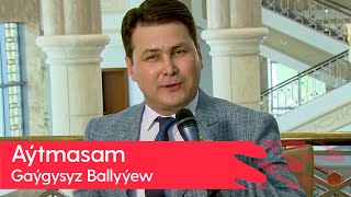 Gaygysyz Ballyyew - Aytmasam | 2023 Resimi