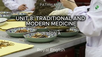 PATHWAYS 3 UNIT 8: TRADITIONAL AND MODERN MEDICINE LESSON A