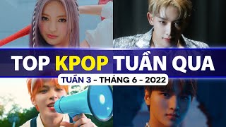 Top Kpop Nhiều Lượt Xem Nhất Tuần Qua | Tuần 3 - Tháng 6 (2022)