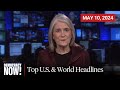 Top U.S. & World Headlines — May 10, 2024