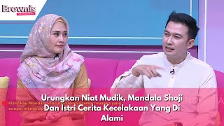 Urungkan Niat Mudik, Mandala Shoji Dan Istri Cerita Kecelakaan Yang Di Alami | BROWNIS (8/4/24) P3