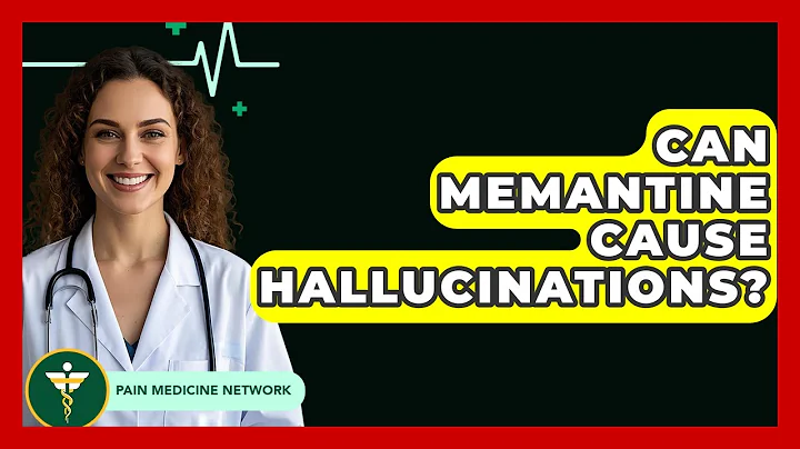 Can Memantine Cause Hallucinations? - Pain Medicine Network