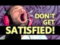 TRY NOT TO BE SATISFIED CHALLENGE