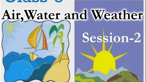 Class 3 science air, water, weather video session-2 for kids