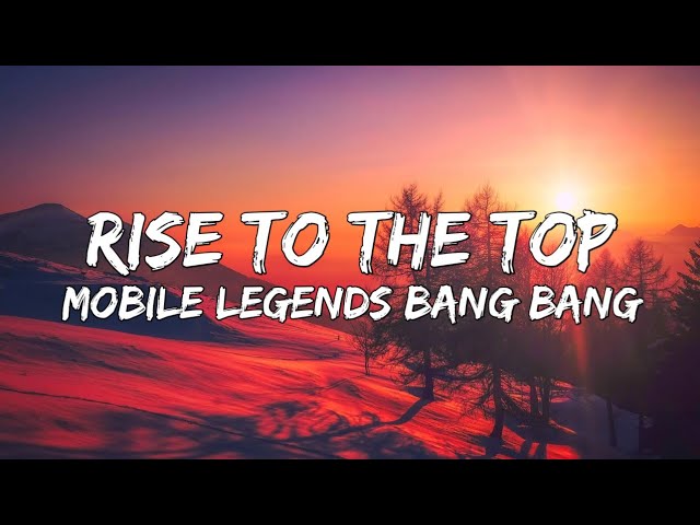 RISE TO THE TOP (Lyrics) | M3 Theme Song | Mobile Legends: Bang bang class=