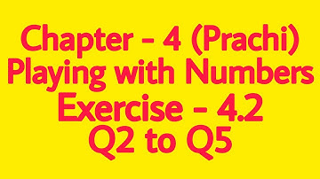 Class - 8th (Prachi) || Chapter - 4 Playing with Numbers || Exercise - 4.2 Q2 to Q5