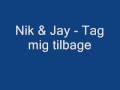 Nik & Jay - Tag mig tilbage