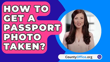 How To Get A Passport Photo Taken? - CountyOffice.org