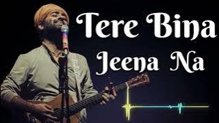 Tere Bina Jeena Na | Arijit singh | new song 2025