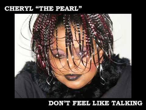 Don't Feel Like Talking - Cheryl The Pearl
