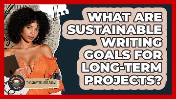 What Are Sustainable Writing Goals For Long-term Projects? - The Storytellers Room