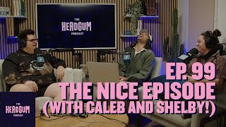 The Nice Episode  The Headgum Podcast  99