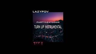 PARTYNEXTDOOR - TURN UP INSTRUMENTAL (prod. by lazypov)