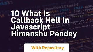 10 what is callback hell in javascript himanshu pandey