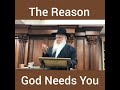 The Reason God Needs You