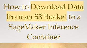 How to Download Data from an S3 Bucket to a SageMaker Inference Container