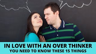 In love with an overthinker? You need to know these 15 things