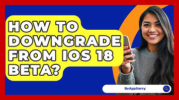 How To Downgrade From iOS 18 Beta? - Be App Savvy